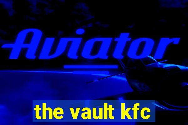 the vault kfc